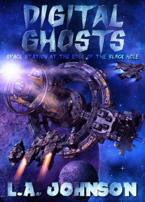 [Space Station At The Edge Of The Black Hole 02] • Digital Ghosts · Book 2 of the Space Station at the Edge of the Black Hole Series